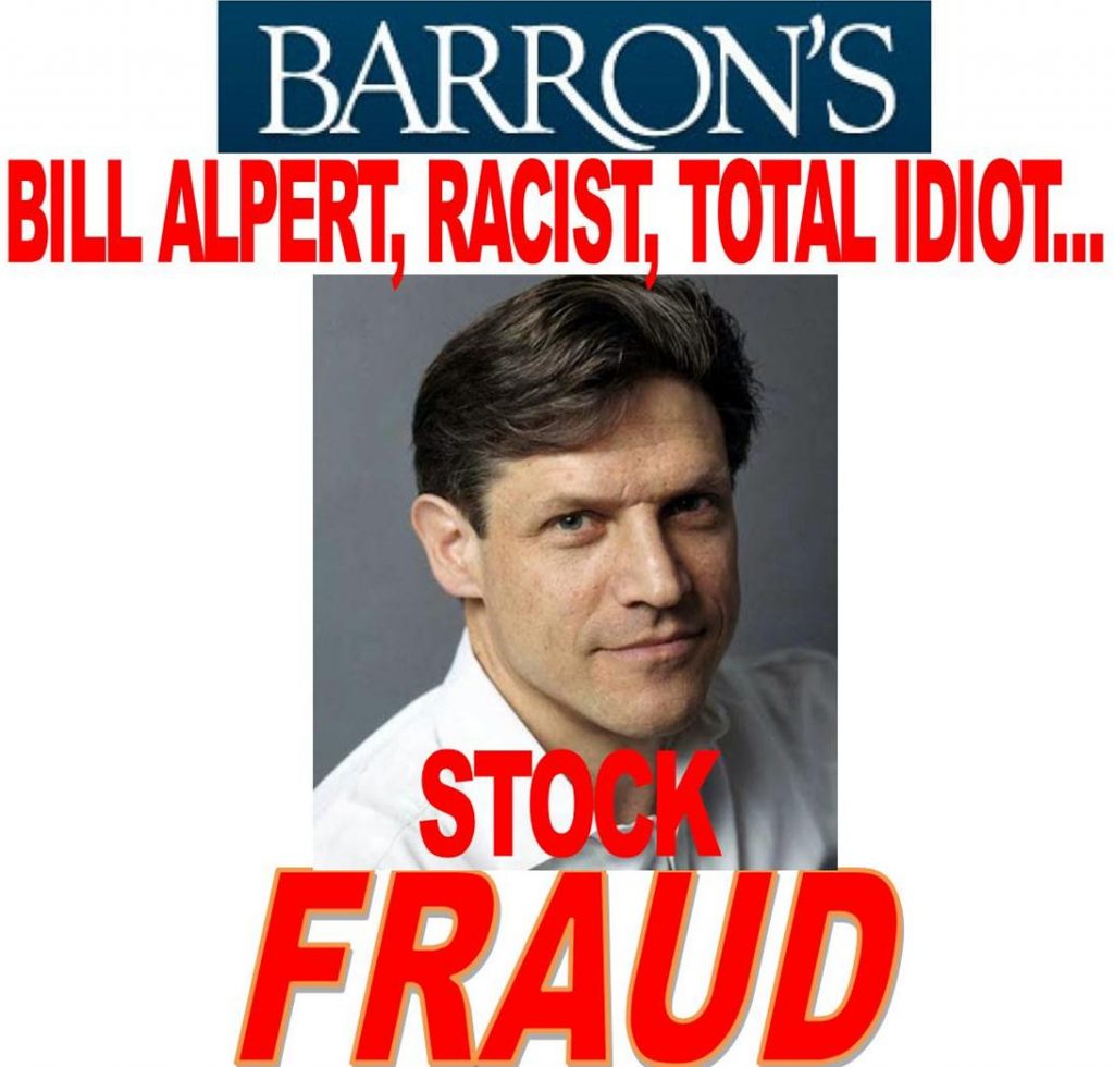 BILL ALPERT, BARRONS, FRAUD, RACIST, IMPLICATED IN MASSIVE STOCK FRAUD