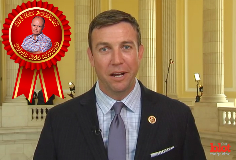 Well, look at you, Congressman Duncan D. Hunter. You've won our Red Forman Dumbass Award! 