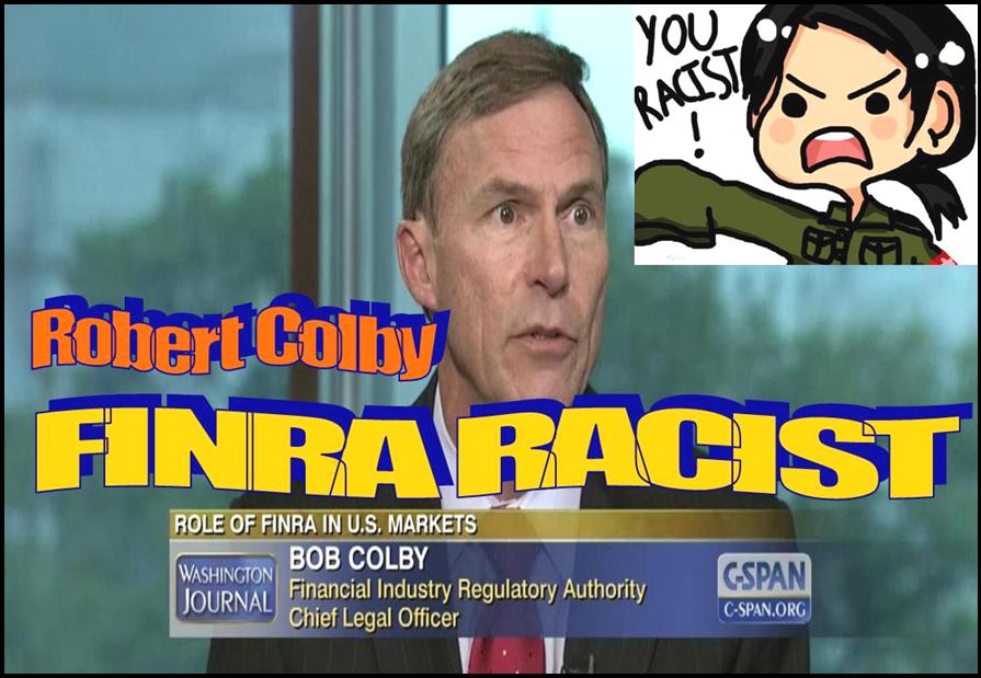 ROBERT COLBY, FINRA GENERAL COUNSEL, IMPLICATED IN FRAUD, RACISM